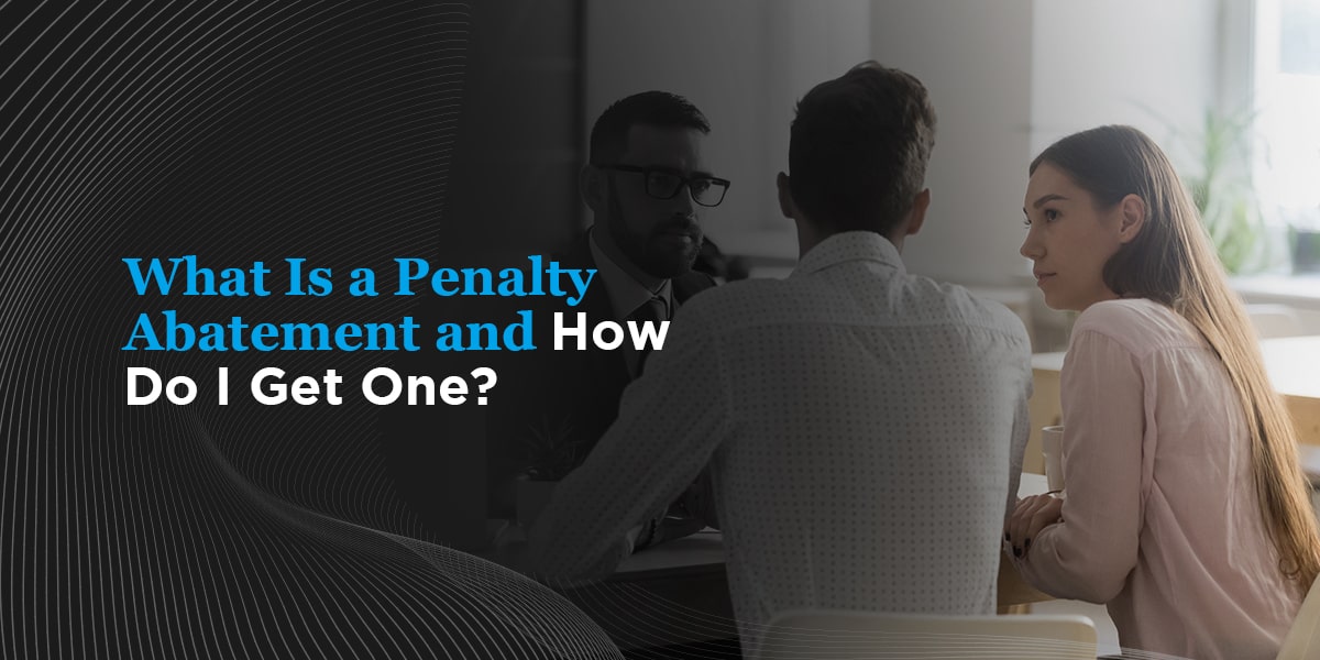 What Is a Penalty Abatement and How Do I Get One?