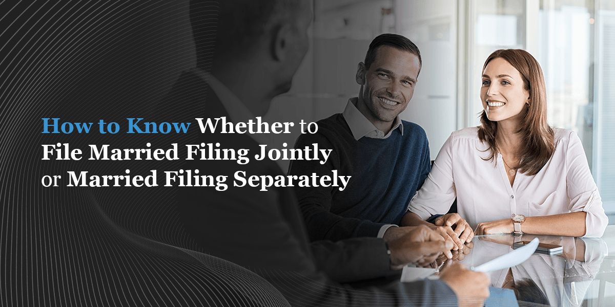 how to know whether to file married filing jointly or married filing seperately