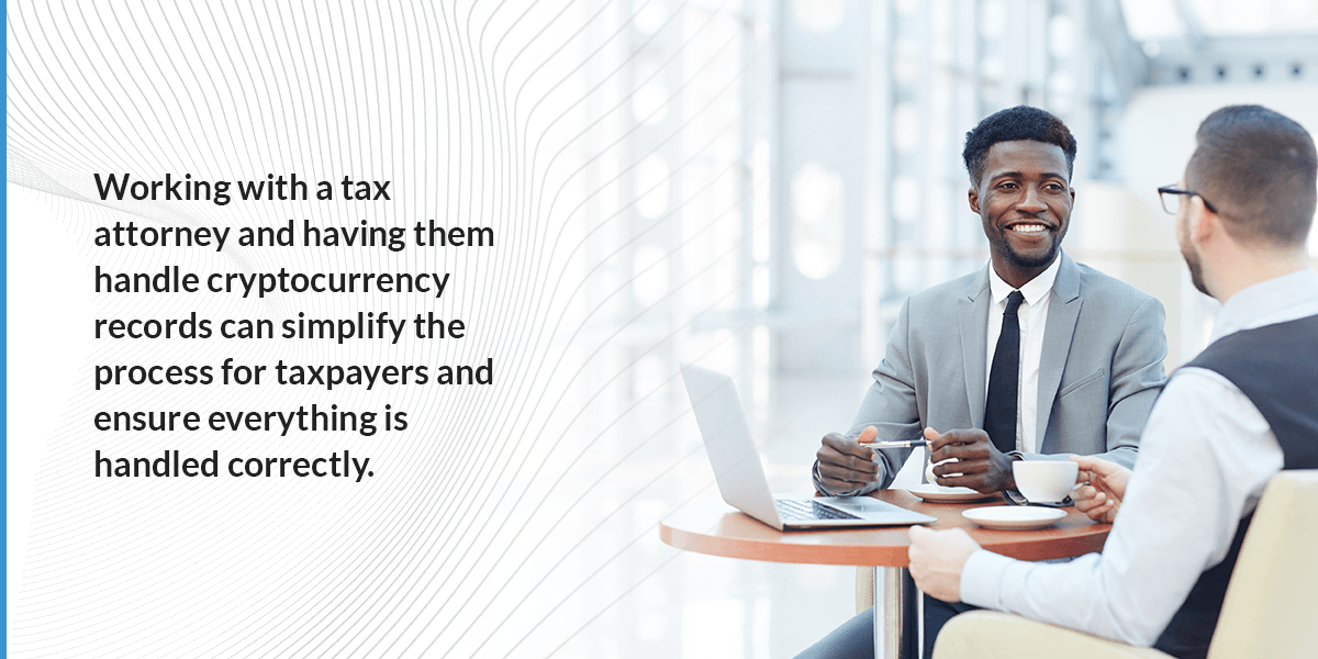 Working with a tex attorney and having them handle cryptocurrency records can simplify the process for taxpayers and ensure everything is handled correctly