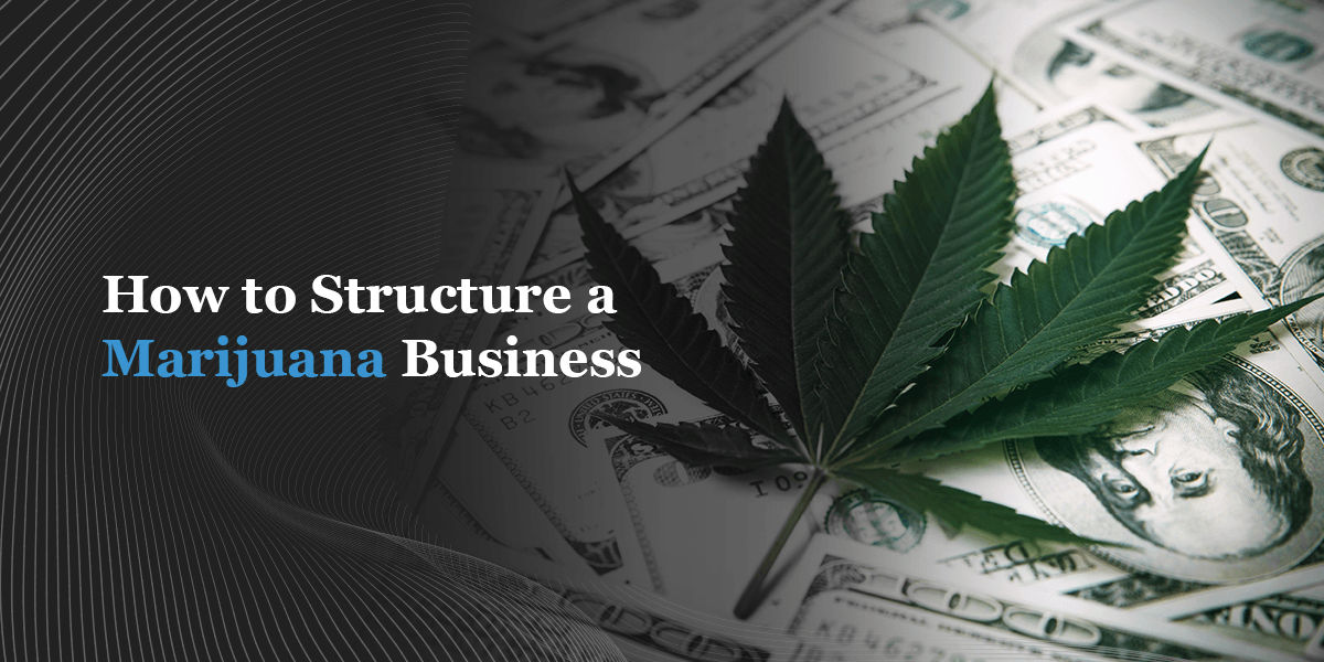 How to Structure a Marijuana Business