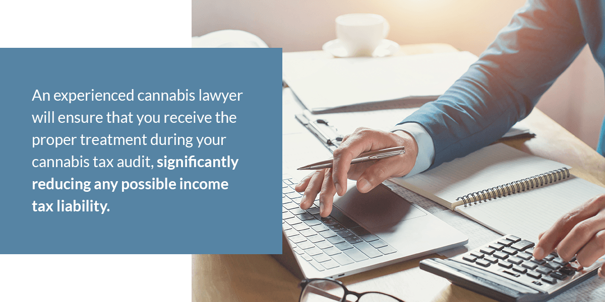 An experienced cannabis lawyer will ensure you receive the proper treatment during your cannabis tax audit, significantly reducing any possible income tax liability