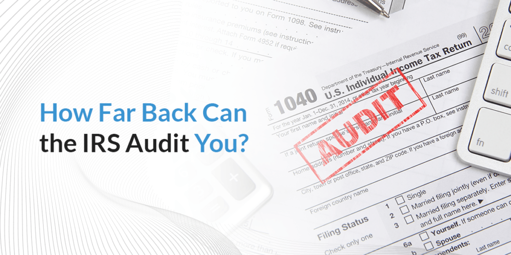 How Far Back Can the IRS Audit You?