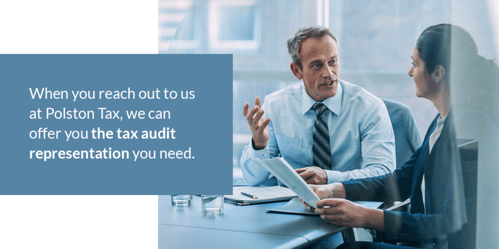 When you reach out to us at Polston Tax, we can offer you the tax audit representation you need