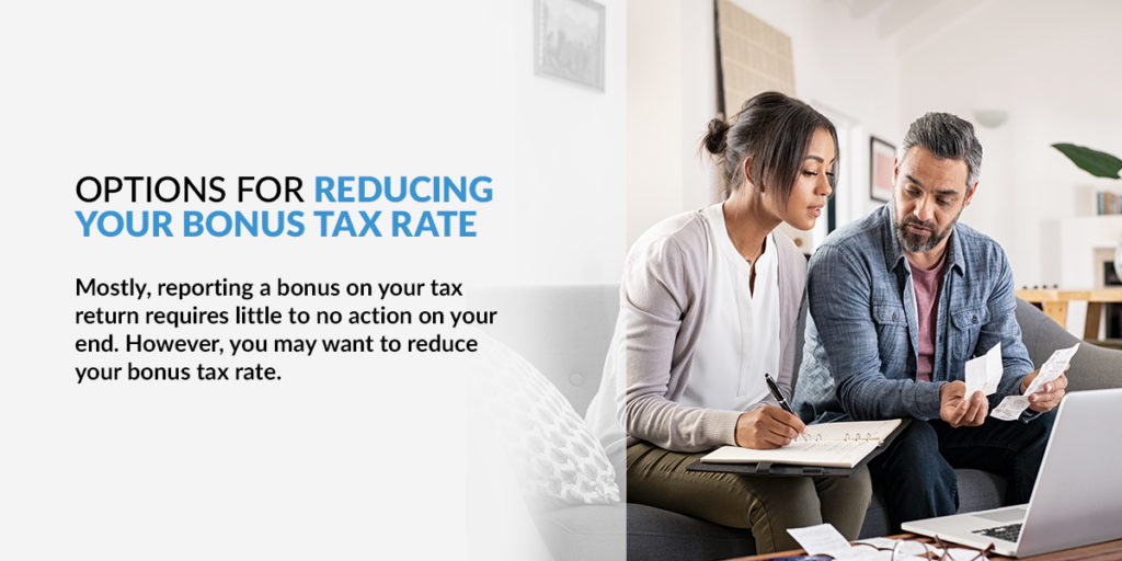 Mostly, reporting a bonus on you tax return requires little o no action on your end. However, you may want to reduce your bonus tax rate