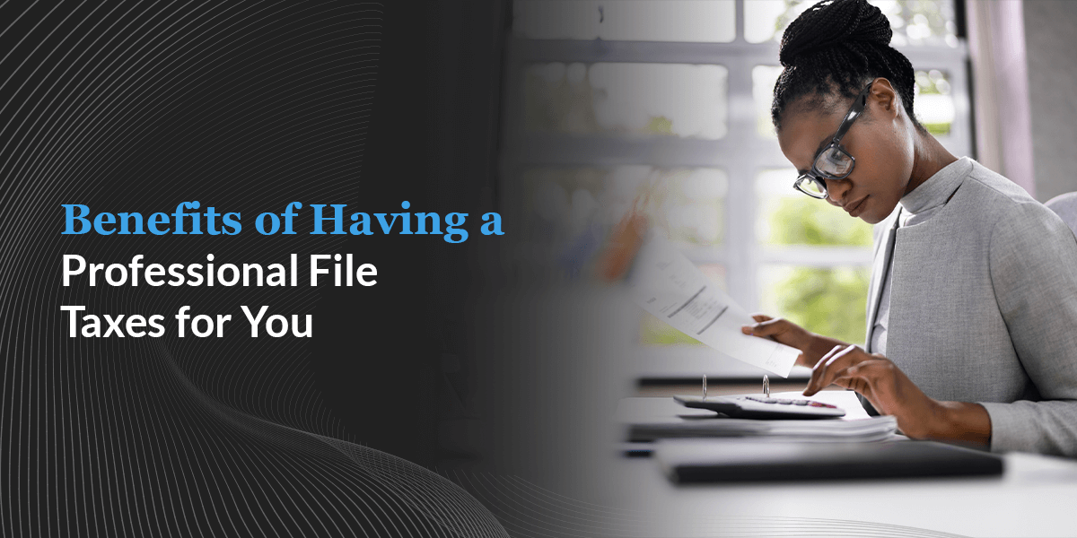 benefits of having a professional file taxes for you
