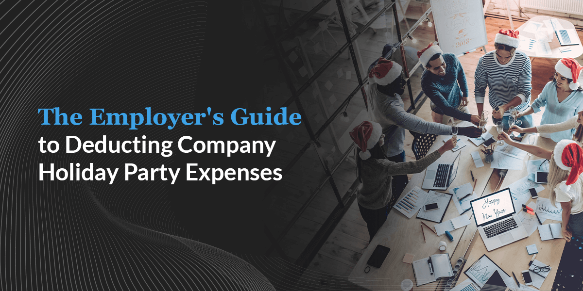 The Employer's Guide to Deducting Company Holiday Party Expenses