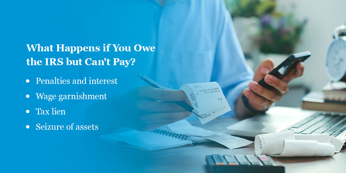 What Happens if You Owe the IRS but Can't Pay?