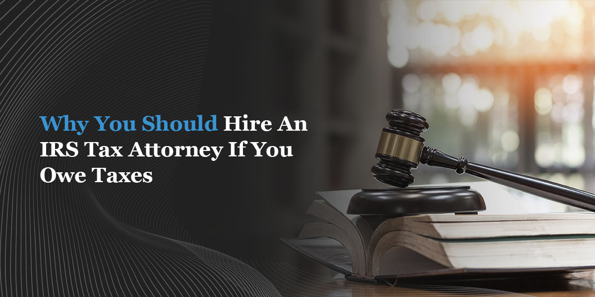 why you should hire an irs tax attorney