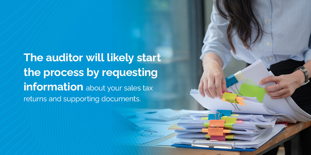 the auditor will likely start the process by requesting information about your sales tax returns and supporting documents