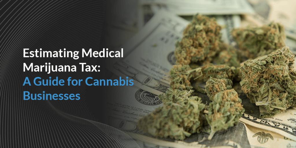 Estimating medical marijuana tax: A guide for Cannabis businesses