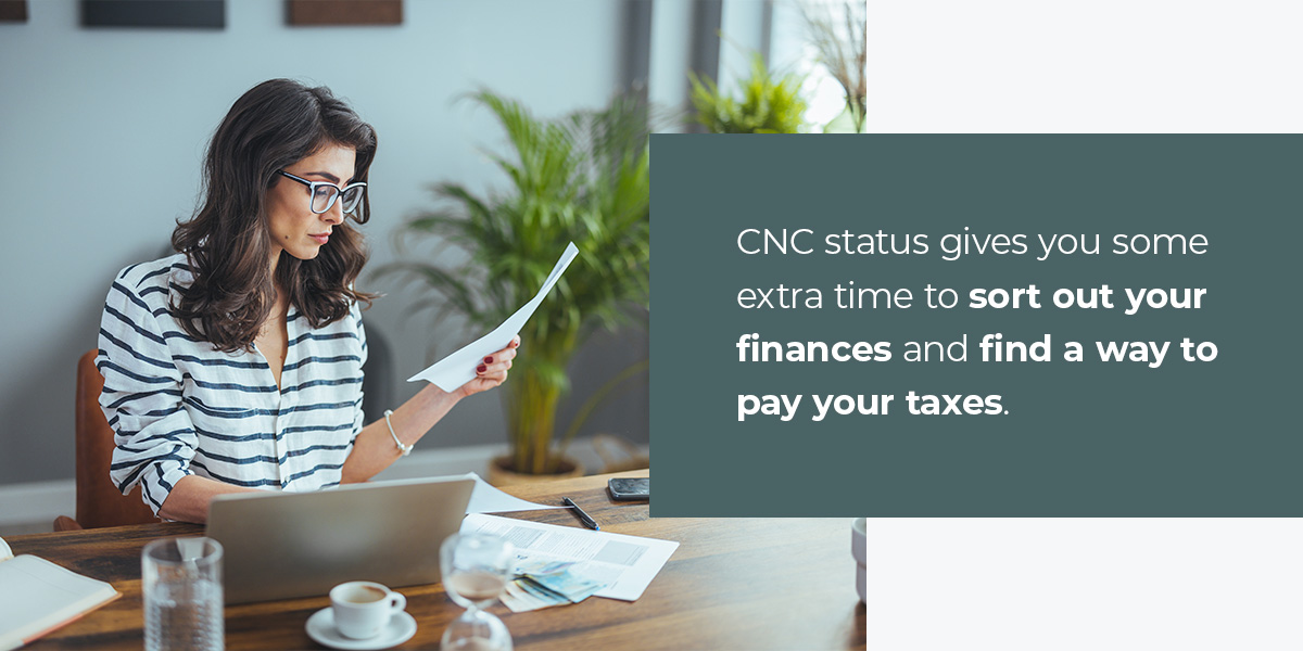 CNC status is one of the multiple options the IRS offers when you cannot afford to pay your taxes.