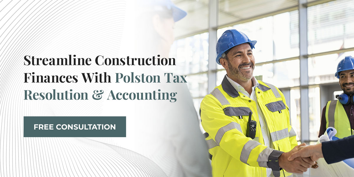 Streamline Construction Finances With Polston Tax Resolution & Accounting