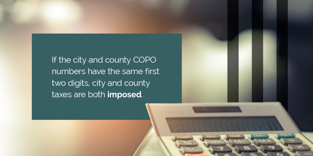 If the city and county COPO numbers have the same first two digits, city and county taxes are both imposed.
