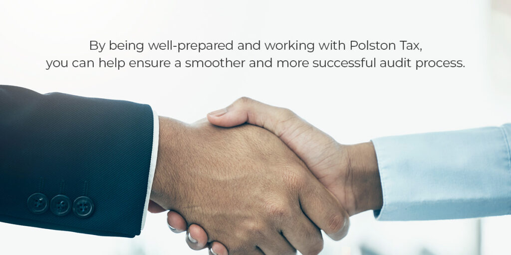 By being well-prepared and working with Polston Tax, you can help ensure a smoother and more successful audit process.