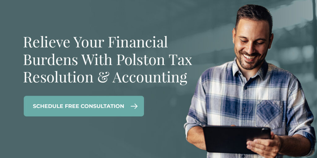 Relieve Your Financial Burdens With Polston Tax Resolution & Accounting