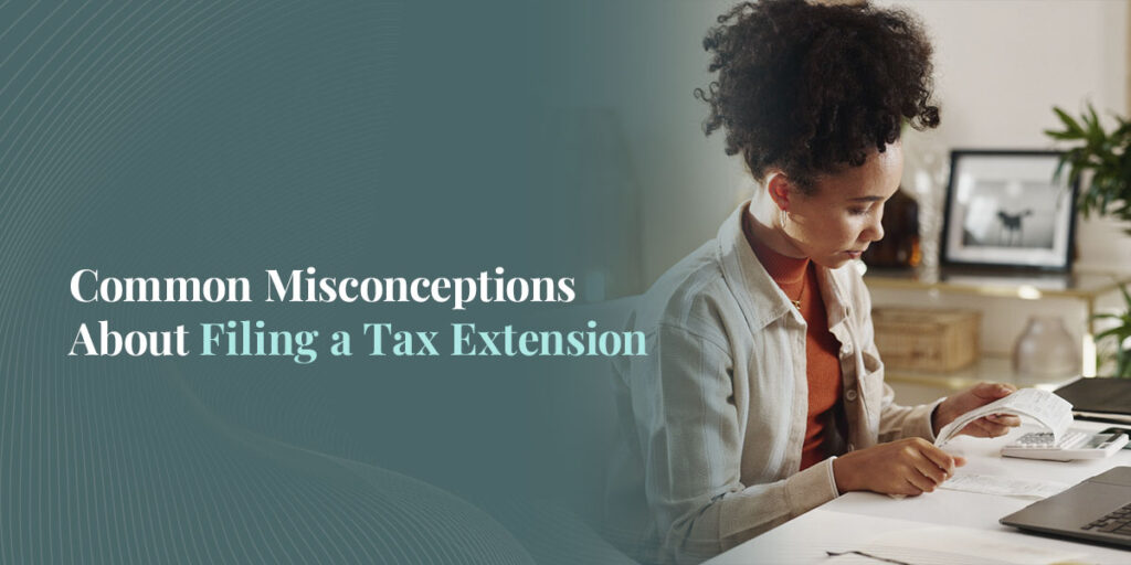 Common misconceptions about filing a tax extension