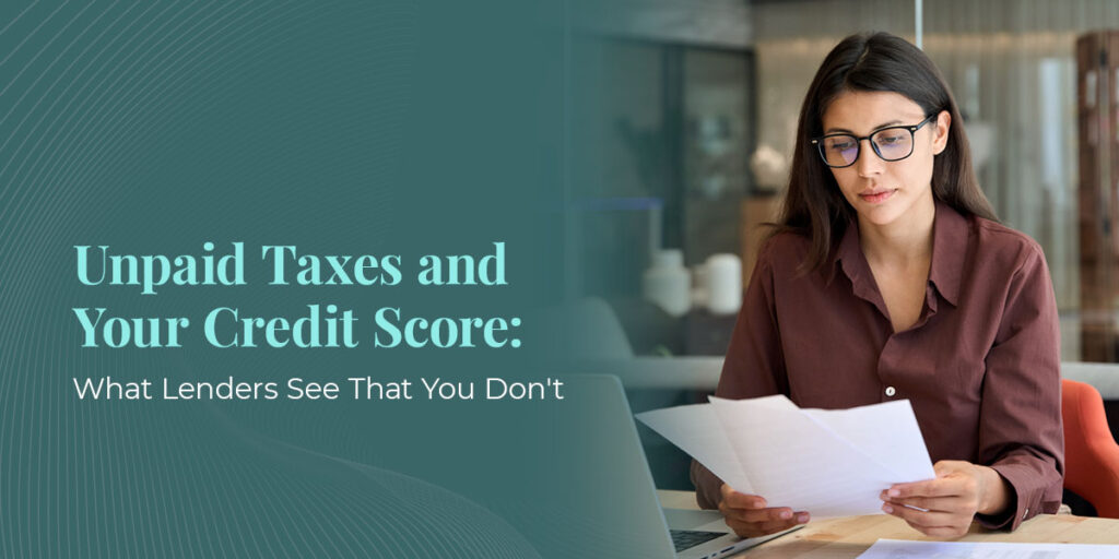 Unpaid Taxes and Your Credit Score: What Lenders See That You Don't