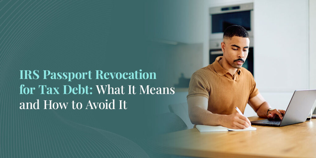IRS Passport Revocation for Tax Debt: What It Means and How to Avoid It